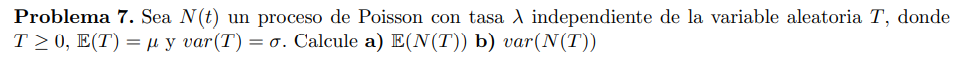 Problema 7. Sea \( N(t) \) un proceso de Poisson con tasa \( \lambda \) independiente de la variable aleatoria \( T \), donde