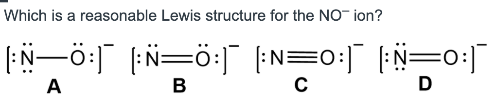 Solved Which Is A Reasonable Lewis Structure For The No Ion Chegg Com