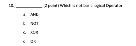 Solved 10.). (2 point) Which is not basic logical Operator | Chegg.com