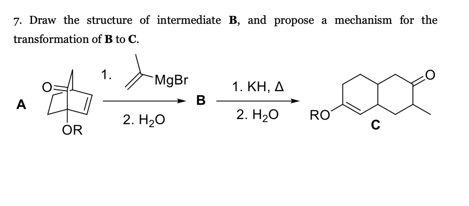 Solved 7. Draw The Structure Of Intermediate B, And Propose | Chegg.com