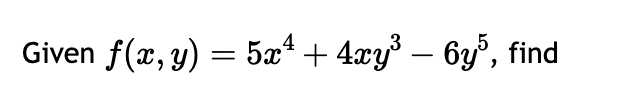 \( f(x, y)=5 x^{4}+4 x y^{3}-6 y^{5} \)