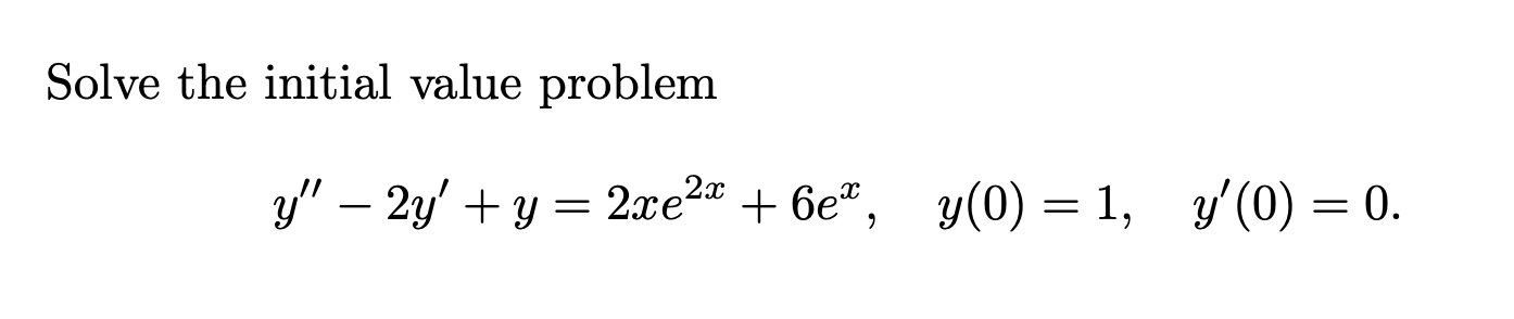 Solve the initial value problem \[ y^{\prime \prime}-2 y^{\prime}+y=2 x e^{2 x}+6 e^{x}, \quad y(0)=1, \quad y^{\prime}(0)=0