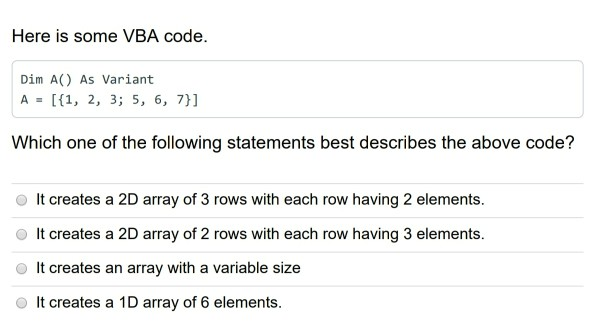 Here is some VBA code. Dim A) As Variant A = [{1, 2, 3; 5, 6, 7}] Which one of the following statements best describes the ab
