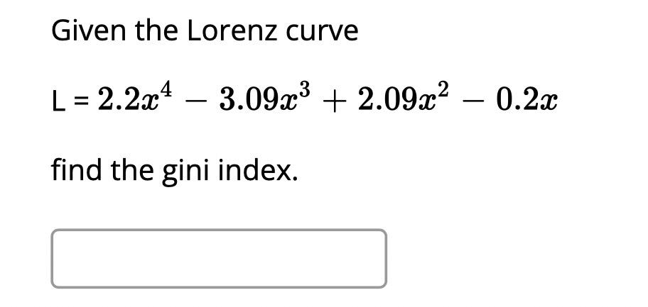 Solved Given the Lorenz curve L = 2.2x4 – 3.09x3 + 2.09x2 – | Chegg.com