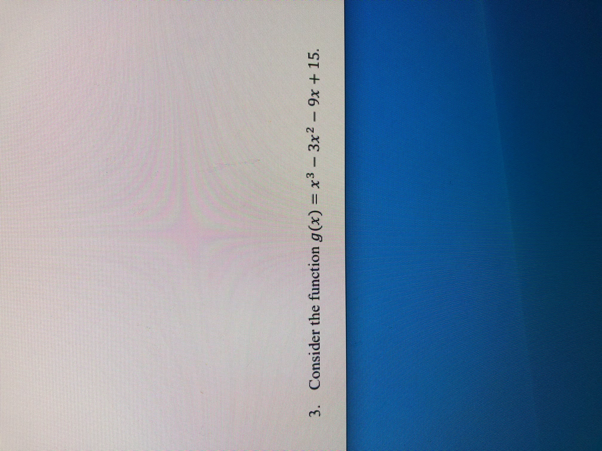 Solved 3. Consider the function g(x) = x3 - 3x2 – 9x + 15. | Chegg.com