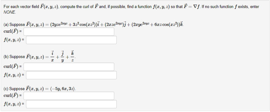 For each vector field \( \vec{F}(x, y, z) \), compute the curl of \( \vec{F} \) and, if possible, find a function \( f(x, y,