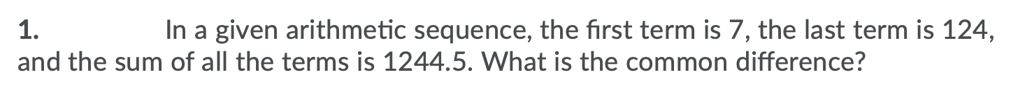 Solved 1. In a given arithmetic sequence, the first term is | Chegg.com