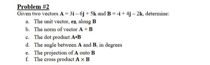 Solved Problem #2 Given Two Vectors A = 3i - 6j + 5k And B = | Chegg.com