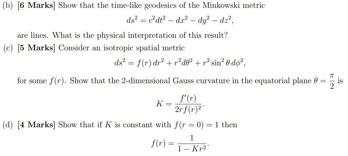 Solved (b) [6 Marks] Show that the time-like geodesics of | Chegg.com