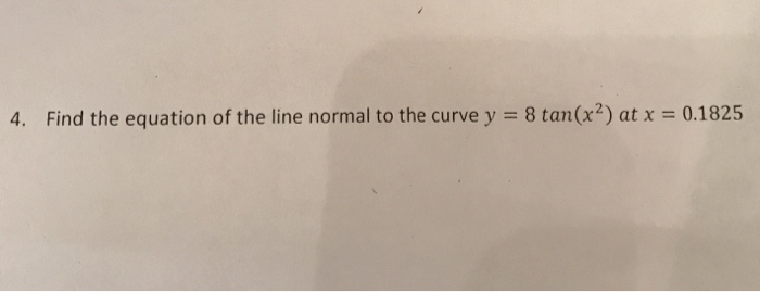 Solved 4. Find the equation of the line normal to the curve | Chegg.com