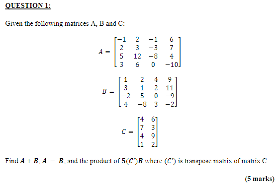Solved QUESTION 1: Given the following matrices A, B and C: | Chegg.com