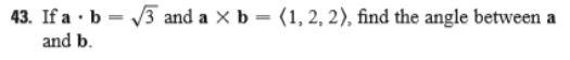 Solved 43. If A⋅b=3 And A×b= 1,2,2 , Find The Angle Between | Chegg.com