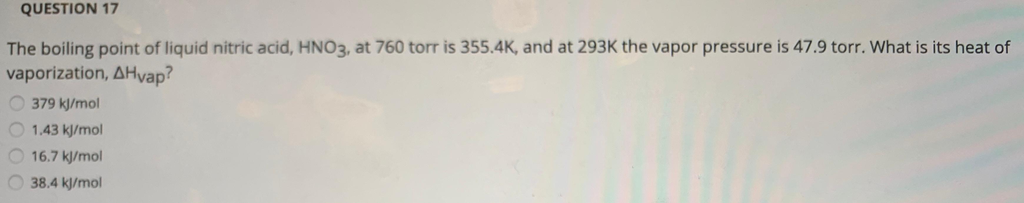 Solved QUESTION 17 The boiling point of liquid nitric acid,