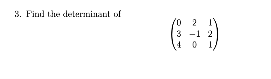 Solved 3. Find The Determinant Of 2 1 () 3 -1 -1 2 40 1 | Chegg.com