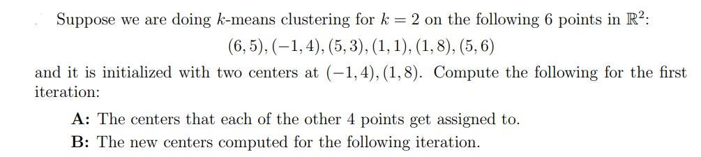 Solved Suppose we are doing k-means clustering for k=2 on | Chegg.com