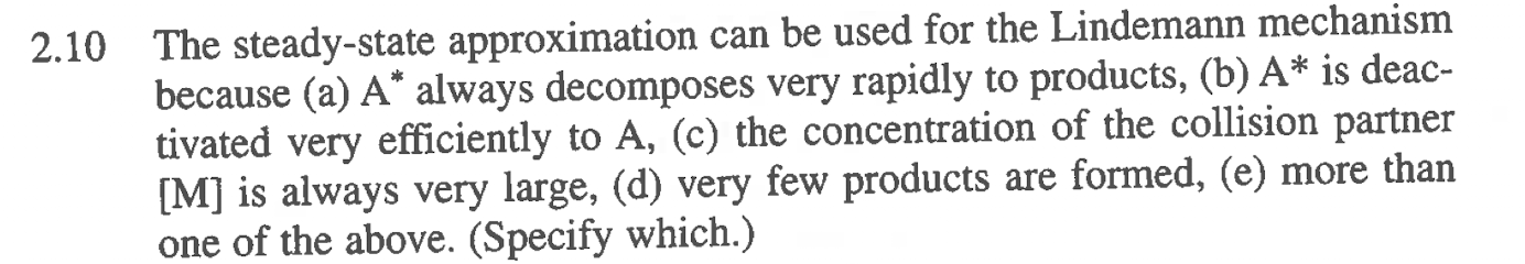 10 The steady-state approximation can be used for the Lindemann mechanism because (a) A* always decomposes very rapidly to pr