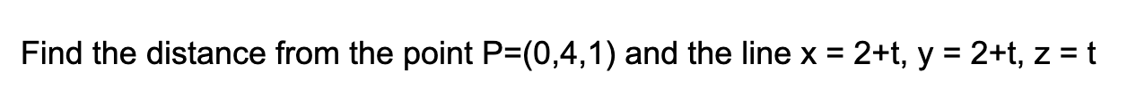 Solved Find the distance from the point P=(0,4,1) and the | Chegg.com