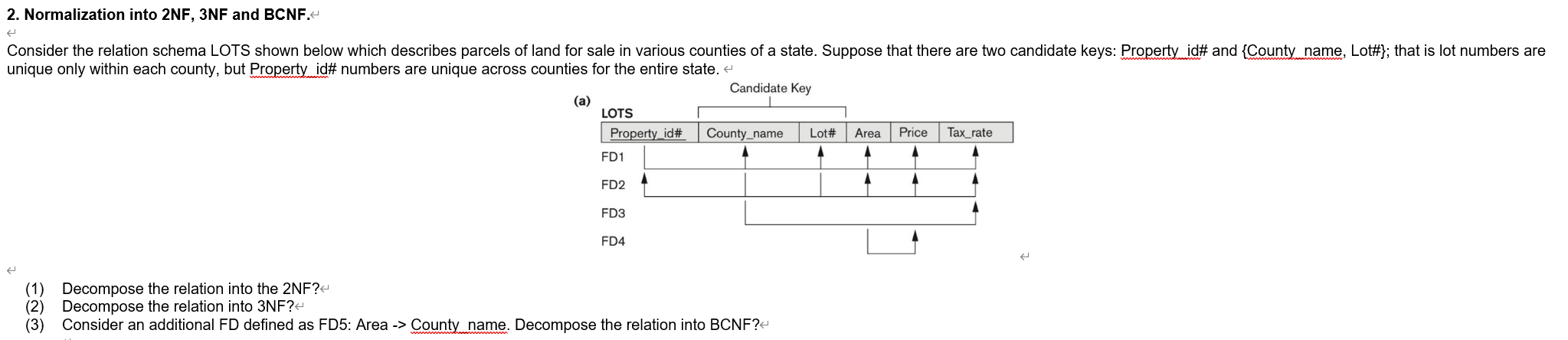 2. Normalization into 2NF, 3NF and BCNF.- Consider the relation schema LOTS shown below which describes parcels of land for s