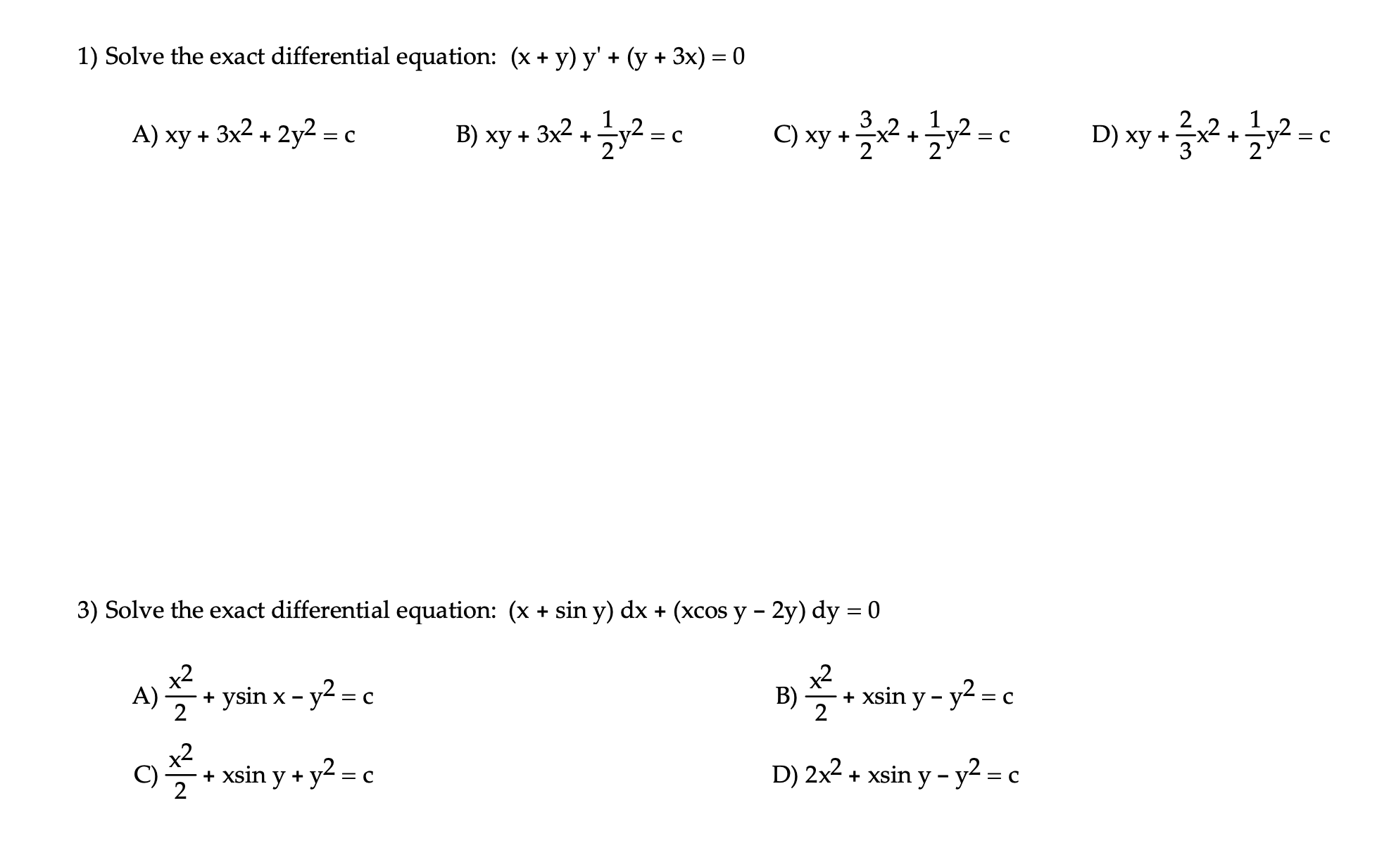 1) Solve the exact differential equation: \( (x+y) y^{\prime}+(y+3 x)=0 \) A) \( x y+3 x^{2}+2 y^{2}=c \) B) \( x y+3 x^{2}+\