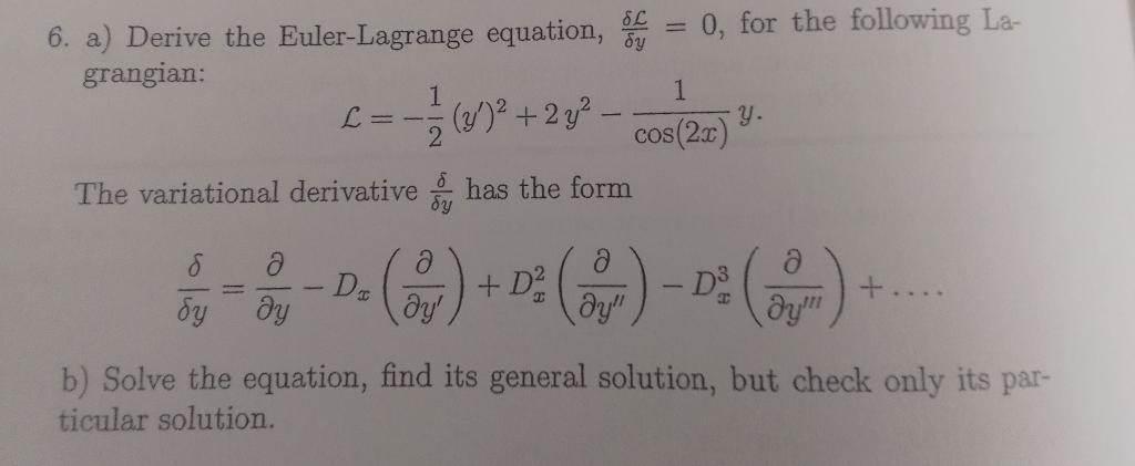 Solved 6. a) Derive the Euler-Lagrange equation, δyδL=0, for | Chegg.com