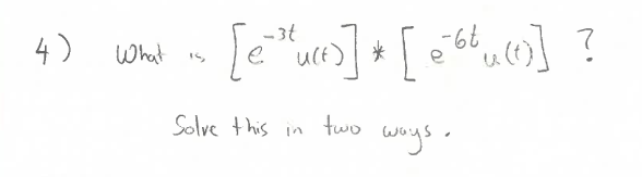 Solved ⇔[e−3tu(t)]∗[e−6tu(t)] Solve this in two ways. | Chegg.com