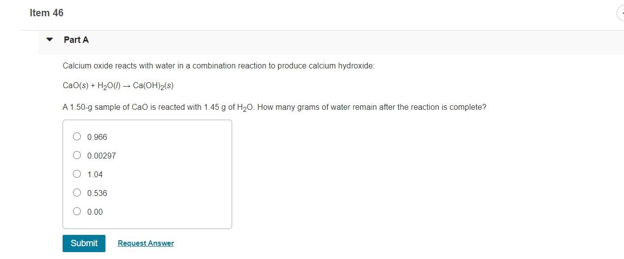 Solved Item 46 Part A Calcium oxide reacts with water in a | Chegg.com