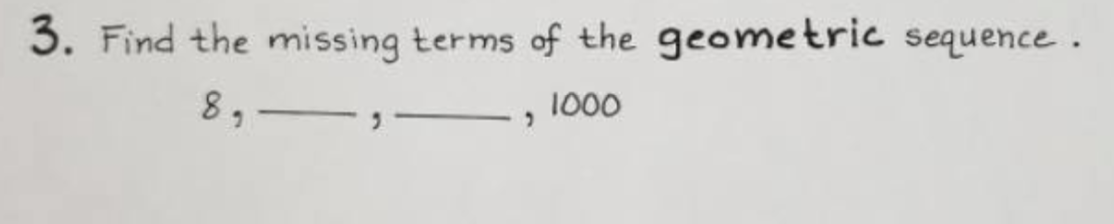 Solved 3. Find the missing terms of the geometric sequence. | Chegg.com