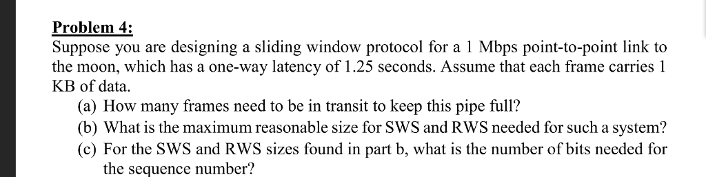 Solved Problem 4: Suppose you are designing a sliding window | Chegg.com