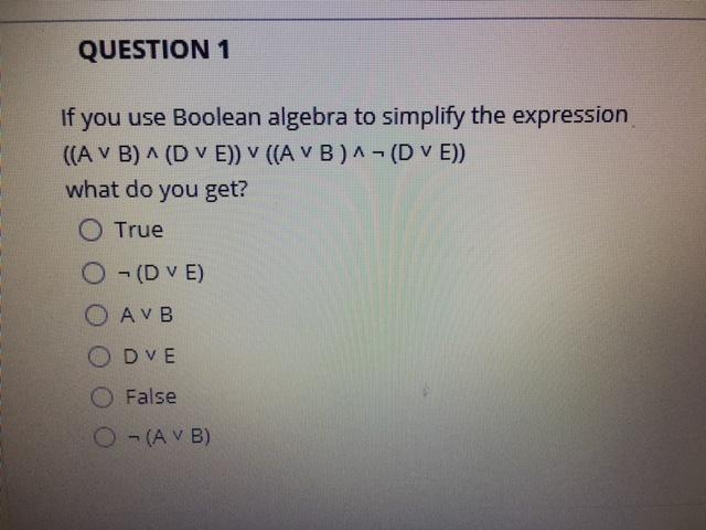 Solved QUESTION 1 If you use Boolean algebra to simplify the | Chegg.com