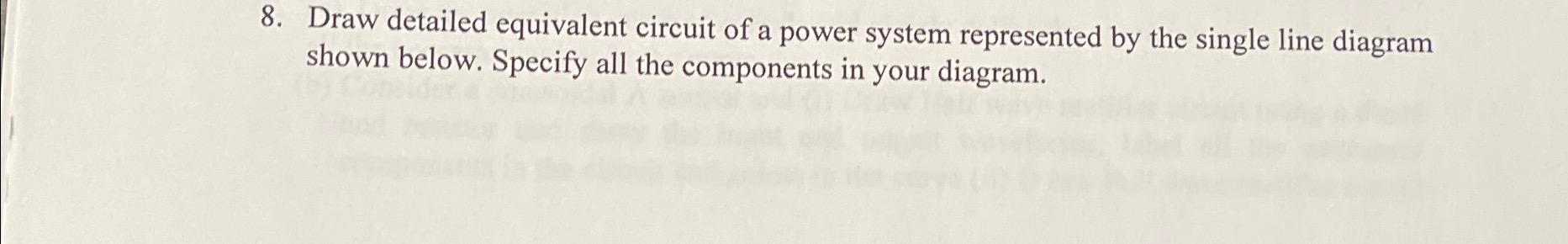 Solved 8. Draw detailed equivalent circuit of a power system | Chegg.com