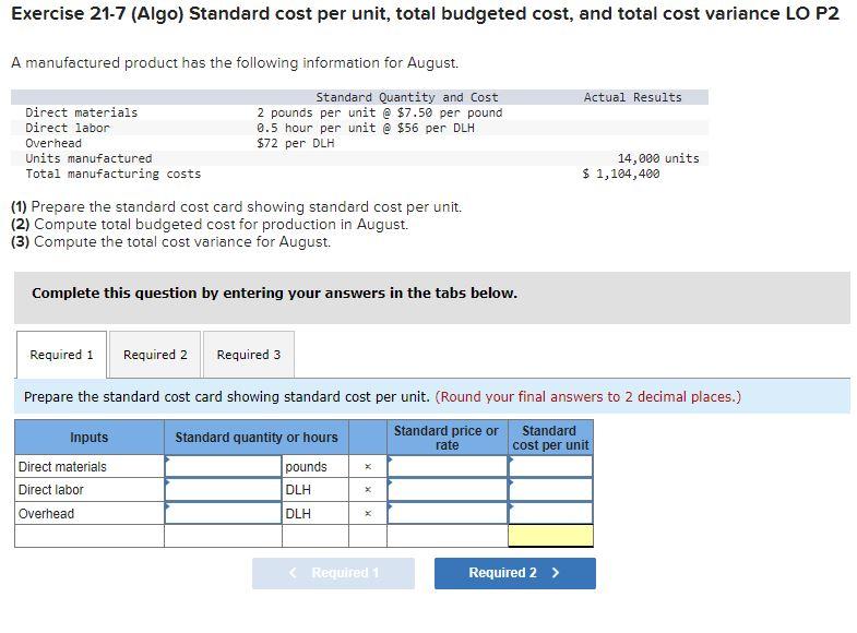 Exercise 21-7 (Algo) Standard cost per unit, total budgeted cost, and total cost variance LO P2
A manufactured product has th