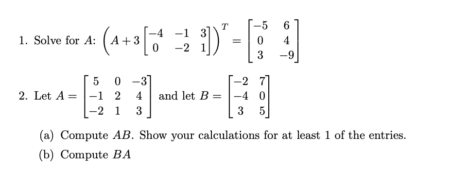 Solved 1. Solve for A : (A+3[−40−1−231])T=⎣⎡−50364−9⎦⎤ 2. | Chegg.com