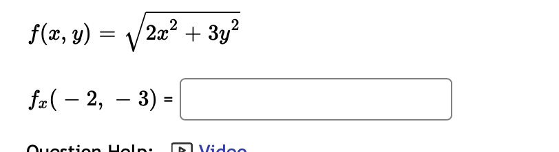 2x² + 3y² Video f(x, y) = = fx( − 2, − 3) = uestion Help: