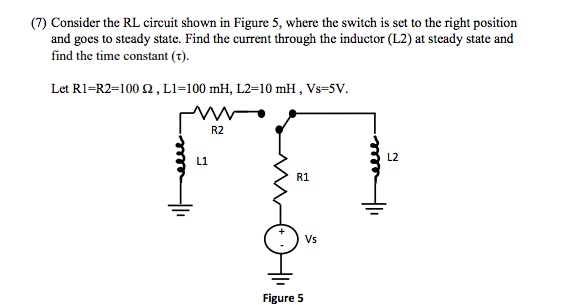 Solved (7) Consider the RL circuit shown in Figure 5, where | Chegg.com