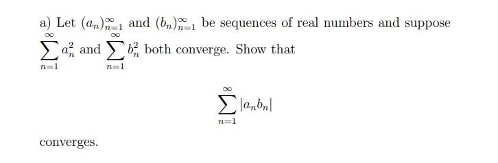 a) Let \( \left(a_{n}\right)_{n=1}^{\infty} \) and \( \left(b_{n}\right)_{n=1}^{\infty} \) be sequences of real numbers and s