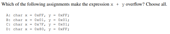 Which of the following assignments make the expression \( x+y \) overflow? Choose all. A: \( \operatorname{char} \mathrm{x}=0