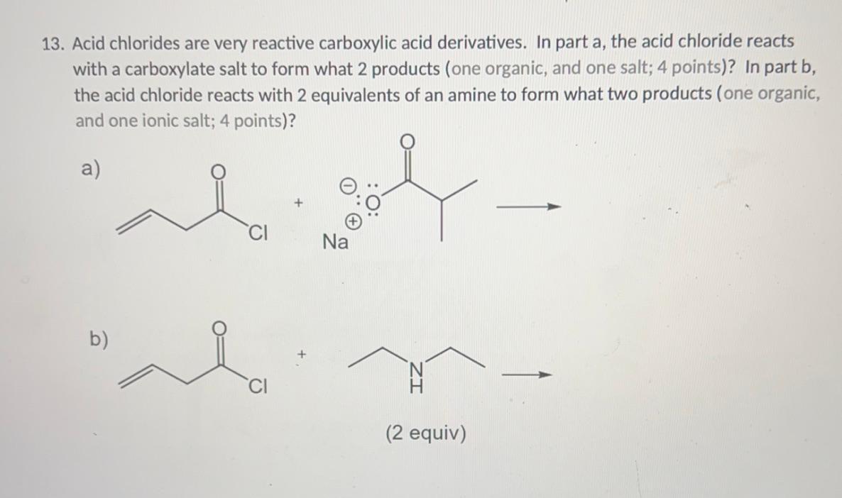Solved 13. Acid chlorides are very reactive carboxylic acid | Chegg.com