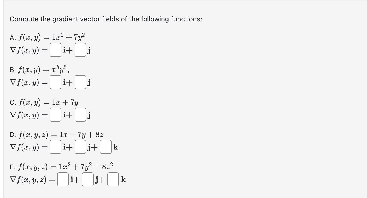 Compute the gradient vector fields of the following functions: \[ \begin{array}{l} \text { A. } f(x, y)=1 x^{2}+7 y^{2} \\ \n