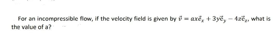 Solved For an incompressible flow, if the velocity field is | Chegg.com