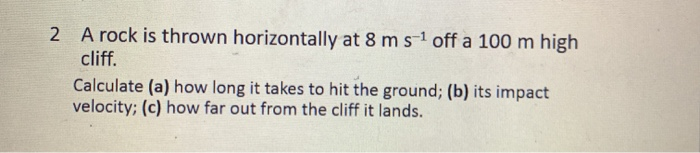 Solved A rock is thrown horizontally at 8 m s1 off a 100 m | Chegg.com