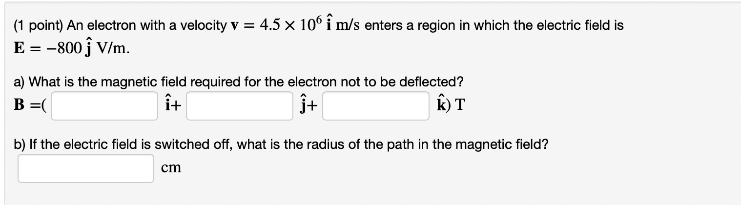 Solved (1 point) An electron with a velocity v = 4.5 x 100 î | Chegg.com