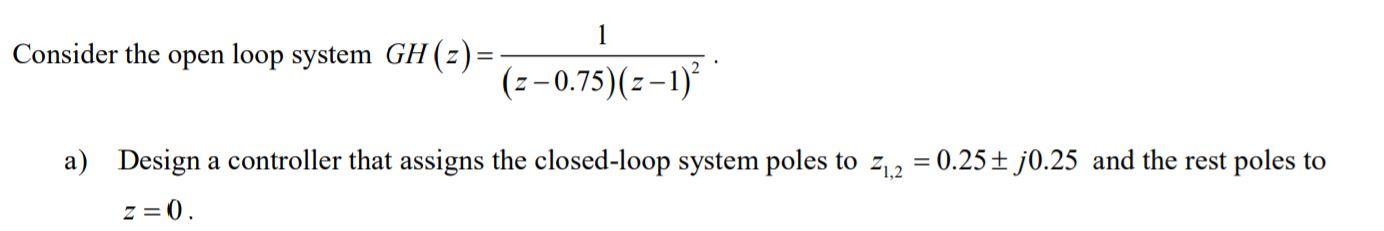 Solved 1 Consider the open loop system GH (2) = (: | Chegg.com