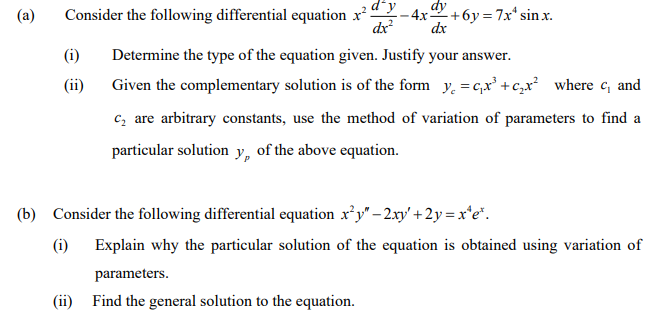 (a) Consider the following differential equation \( x^{2} \frac{d^{2} y}{d x^{2}}-4 x \frac{d y}{d x}+6 y=7 x^{4} \sin x \).

