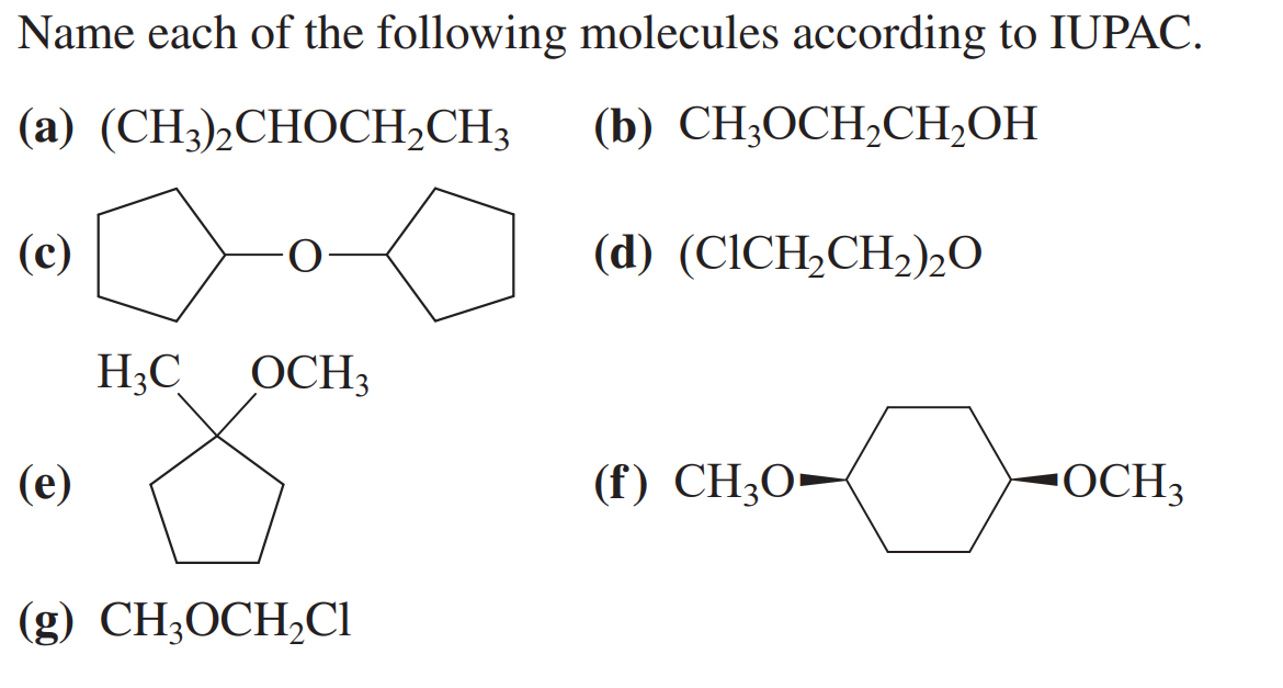 Name each of the following molecules according to IUPAC.
(a) \( \left(\mathrm{CH}_{3}\right)_{2} \mathrm{CHOCH}_{2} \mathrm{C