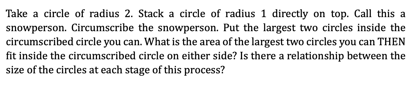 Take a circle of radius 2 . Stack a circle of radius 1 directly on top. Call this a snowperson. Circumscribe the snowperson.