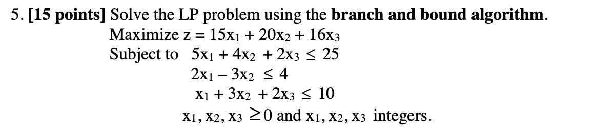 Solved 5. [15 points] Solve the LP problem using the branch | Chegg.com