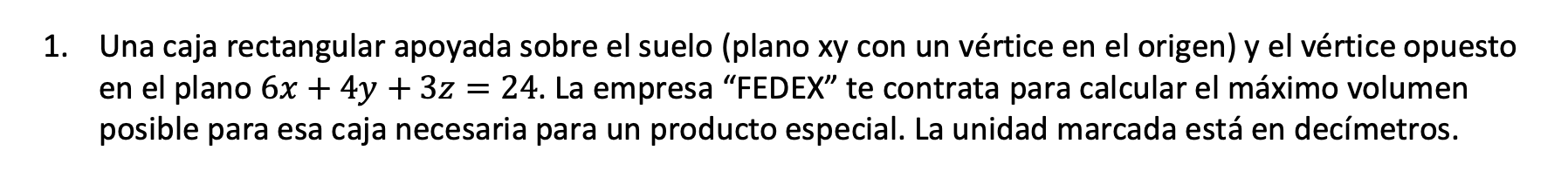 Una caja rectangular apoyada sobre el suelo (plano xy con un vértice en el origen) y el vértice opuesto en el plano \( 6 x+4