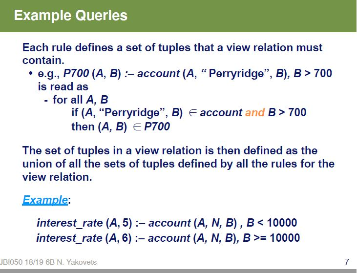 Example Queries Each rule defines a set of tuples that a view relation must contain. .e.g., P700 (A, B) :- account (A, “Perry
