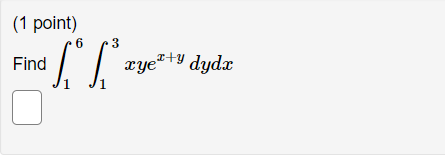 \( \int_{1}^{6} \int_{1}^{3} x y e^{x+y} d y d x \)