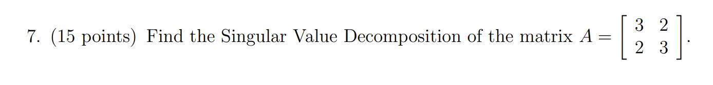 Solved 7. (15 points) Find the Singular Value Decomposition | Chegg.com